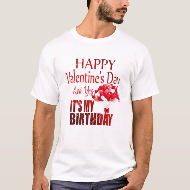 Camiseta Feliz Día De San Valentín Y Sí, Es Mi Cumpleaños (Anverso)