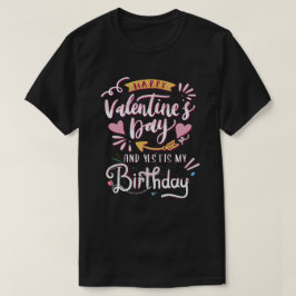 Camiseta Feliz Día de San Valentín y sí, es mi cumpleaños