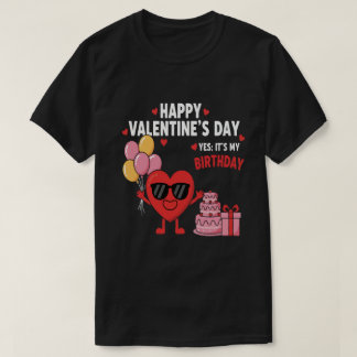 Camiseta Feliz día de San Valentín y sí es mi cumpleaños