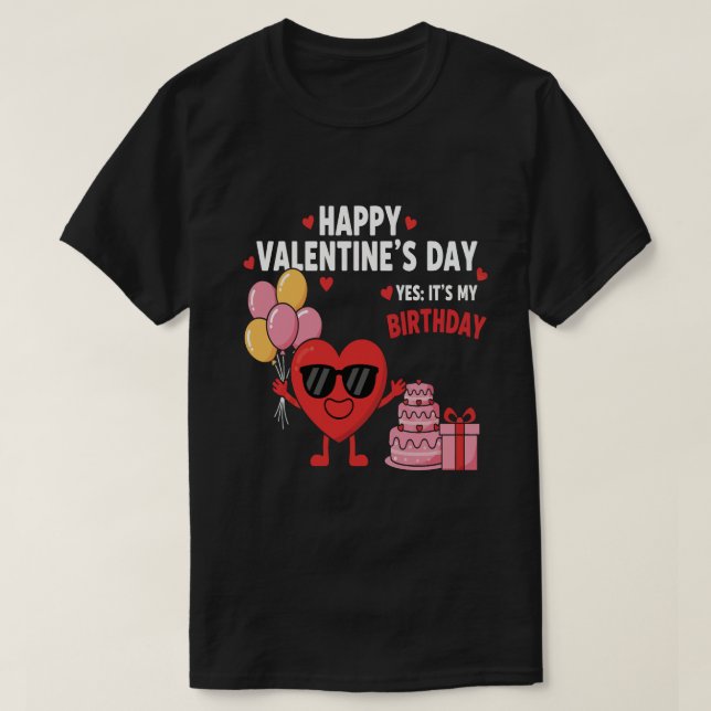 Camiseta Feliz día de San Valentín y sí es mi cumpleaños (Diseño del anverso)