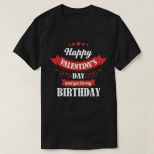Camiseta Feliz Día de San Valentín y sí, es mi cumpleaños