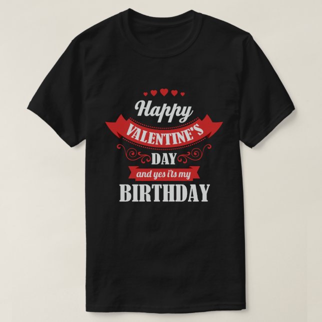 Camiseta Feliz Día de San Valentín y sí, es mi cumpleaños (Diseño del anverso)
