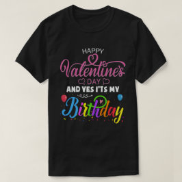Camiseta Feliz Día de San Valentín y sí, es mi cumpleaños