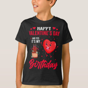 Camiseta Feliz día de San Valentín y sí es mi cumpleaños Gi