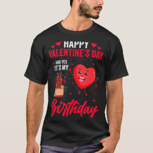 Camiseta Feliz día de San Valentín y sí es mi cumpleaños Gi