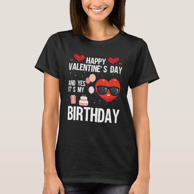 Camiseta Feliz Día De San Valentín Y Sí, Es Mi Cumpleaños V (Anverso)