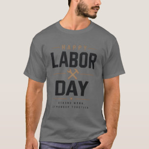 Camiseta Feliz Día del Trabajo - Trabajo Fuerte
