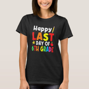 Camiseta Feliz El Último Día Del Sexto Grado Estudiantil Pr