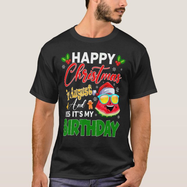 Camiseta Feliz Navidad en agosto y sí es mi cumpleaños W (Anverso)