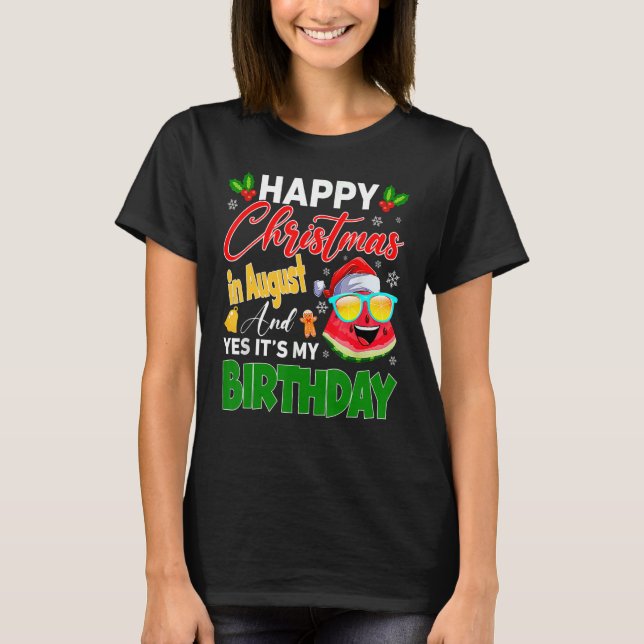Camiseta Feliz Navidad en agosto y sí es mi cumpleaños W (Anverso)