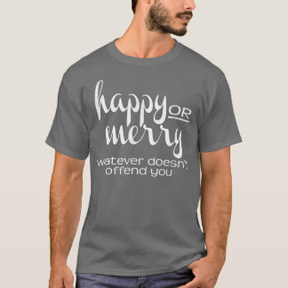 Camiseta Feliz o Feliz lo que sea gracioso políticamente co