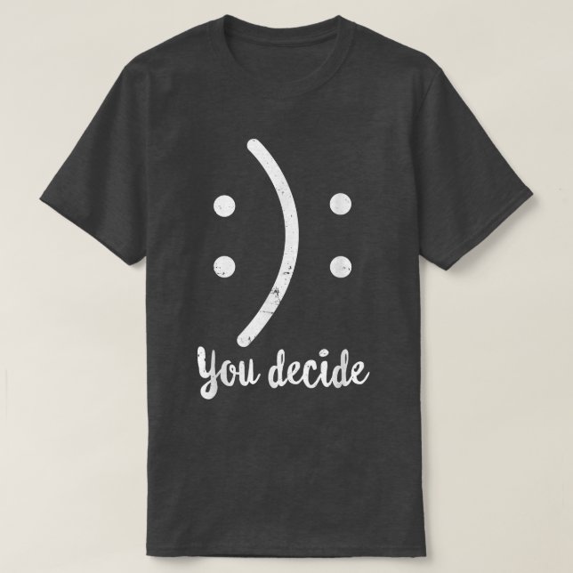 Camiseta Feliz O Triste, Divertido, Decide Tu Sonrisa De De (Diseño del anverso)