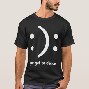 Camiseta Feliz o Triste Tú Decides, Divertido, Chistes, Sar