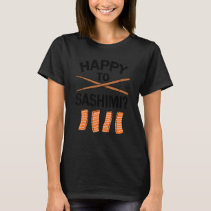 Camiseta Feliz Por Sashimi Comida Japonesa Asiática Sushi H