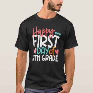 Camiseta Feliz Primer Día De 6to Sexto Grado De Regreso A C