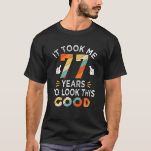 Camiseta Feliz Regalo De Cumpleaños 77: Me Llevó 77 Años 77