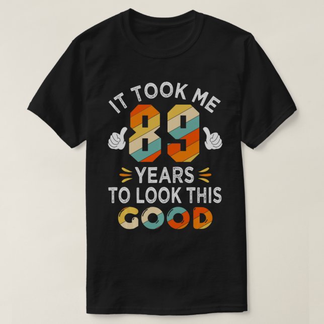 Camiseta Feliz regalo de cumpleaños número 89 me llevó 89 a (Diseño del anverso)