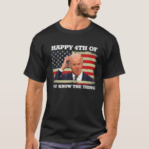 Camiseta Feliz... Sabes Lo Gracioso De Joe Biden...