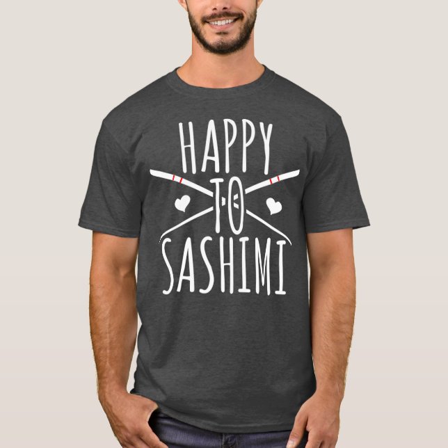 Camiseta Feliz Sashimi Graciosa Comida Japonesa Asiática (Anverso)