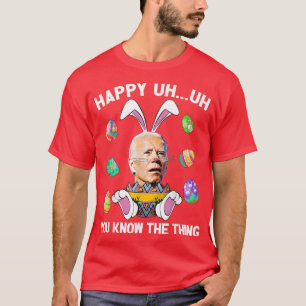 Camiseta Feliz Uh, Sabes Lo Divertido Conejito Joe Biden