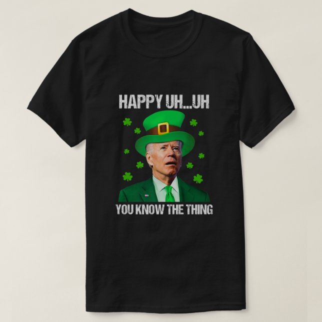 Camiseta Feliz Uh, Sabes Lo Que Joe Biden St Patricks (Diseño del anverso)