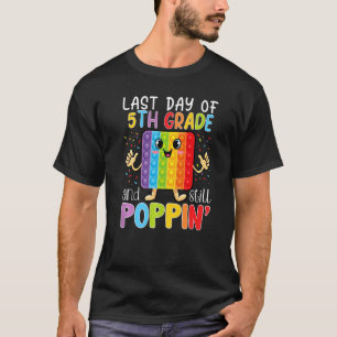 Camiseta Feliz Último Día De 5º Grado Y Aún Poppin Fidge