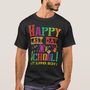 Camiseta Feliz Último Día Del Colegio Que El Verano Empiece