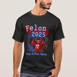 Camiseta Felon 2025 salvando a EE.UU. de la empatía. Políti