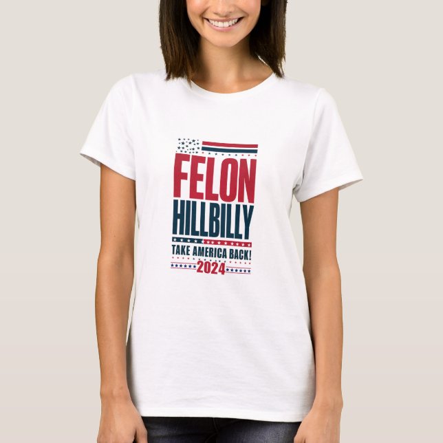 Camiseta Felon Hillbilly 2024 Elecciones de Trump Vance 202 (Anverso)