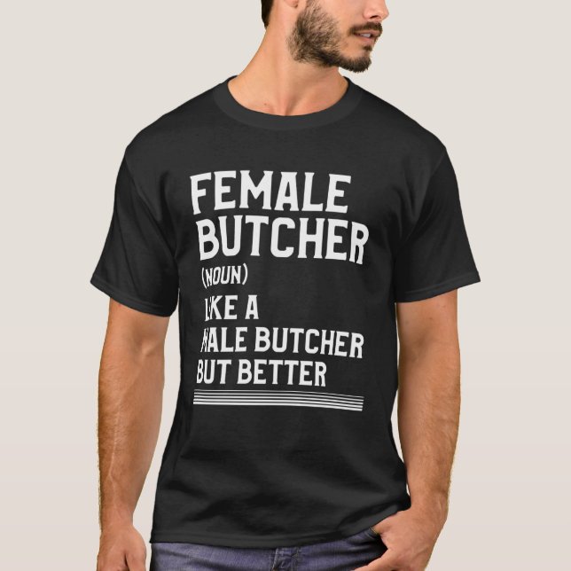 Camiseta Female Butcher Like A Male Butcher But Better Butc (Anverso)