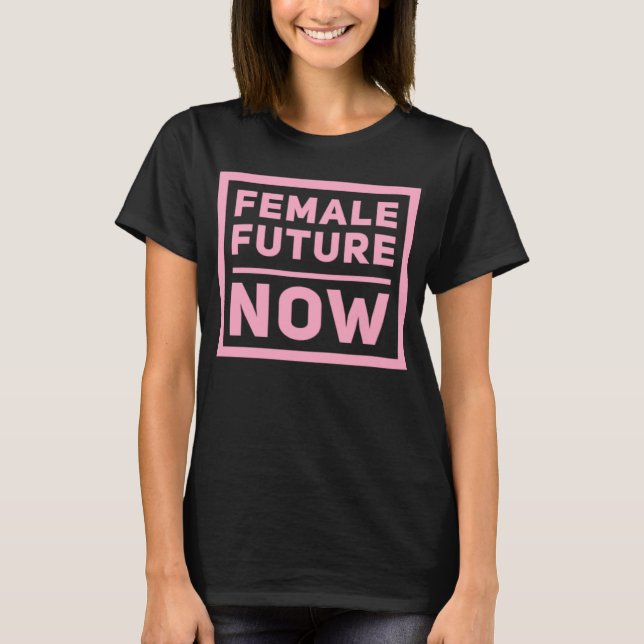 Camiseta Female Future Now Girls Are Strong and Powerful Gr (Anverso)