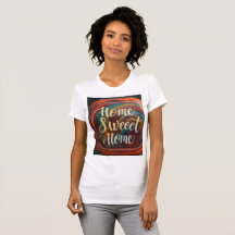 Camiseta femenina con el diseño de "Hogar dulce"