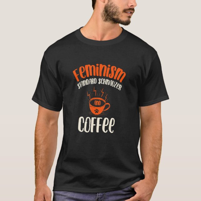 Camiseta Feminism Standard Schnauzer and Coffee Dog  Femini (Anverso)