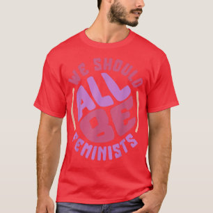Camiseta Feminismo Todos Deberíamos Ser Derechos Feministas