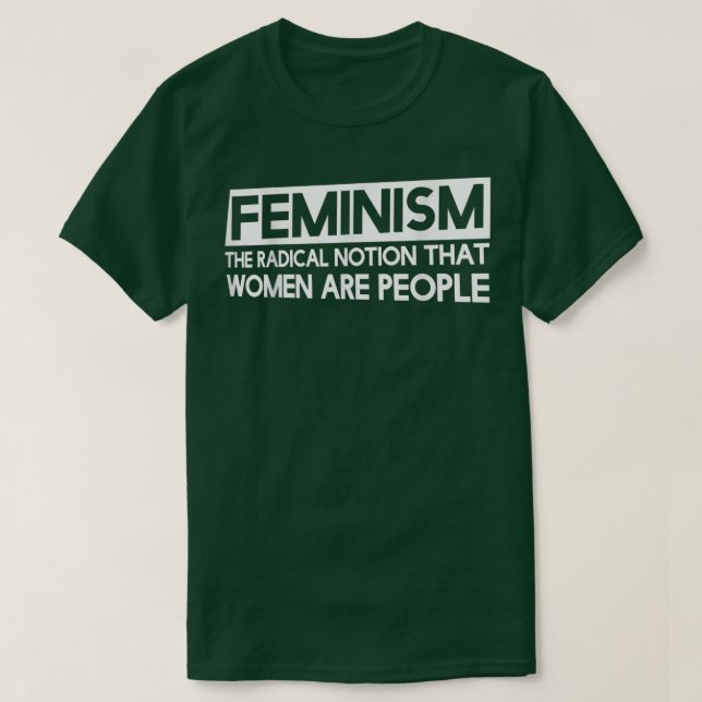 Camiseta FeminismoLa noción radical de que las mujeres son  (Diseño del anverso)