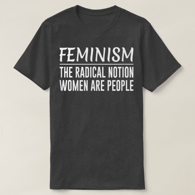 Camiseta FeminismoLa noción radical Las mujeres son las per (Diseño del anverso)