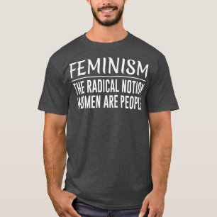 Camiseta FeminismoLa noción radical Las mujeres son las per