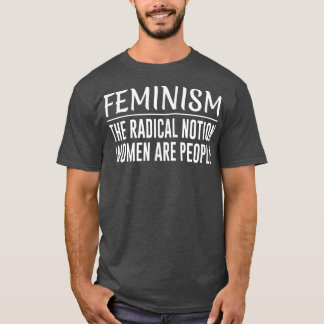 Camiseta FeminismoLa noción radical Las mujeres son las per