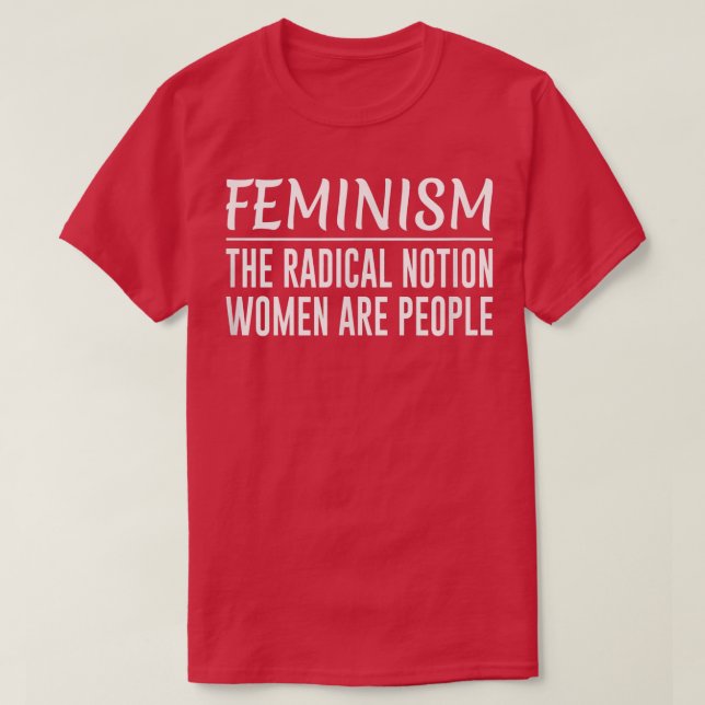 Camiseta FeminismoLa noción radical Las mujeres son las per (Diseño del anverso)