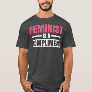 Camiseta Feminist Is A ComplimentFeminism Feminist Womens R