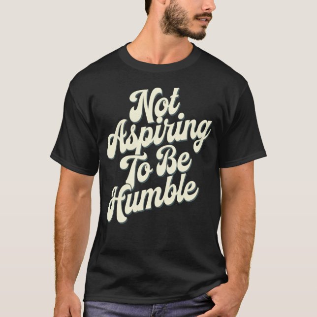 Camiseta Feminista No Aspiro A Ser Humilde Esto No Es (Anverso)