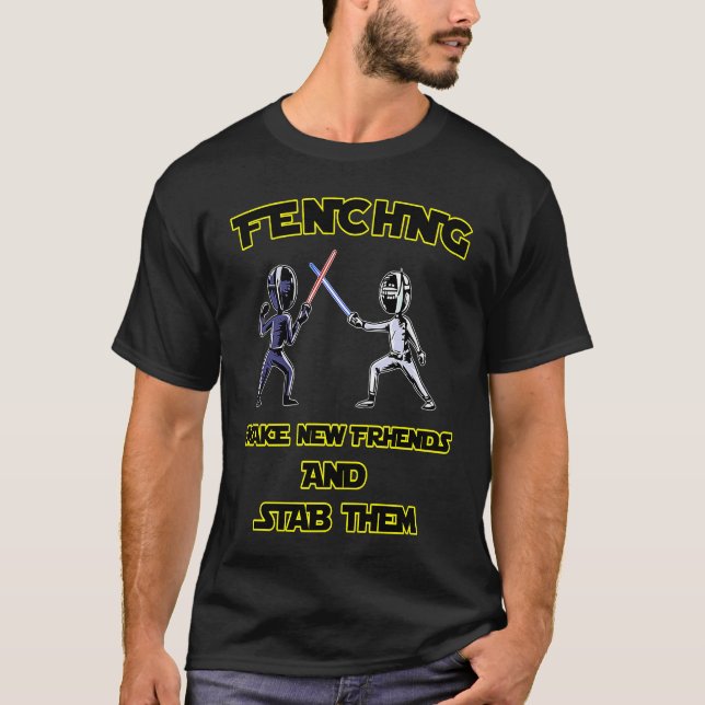 Camiseta Fencer  Fencing Make New Friends And Stab Them (Anverso)