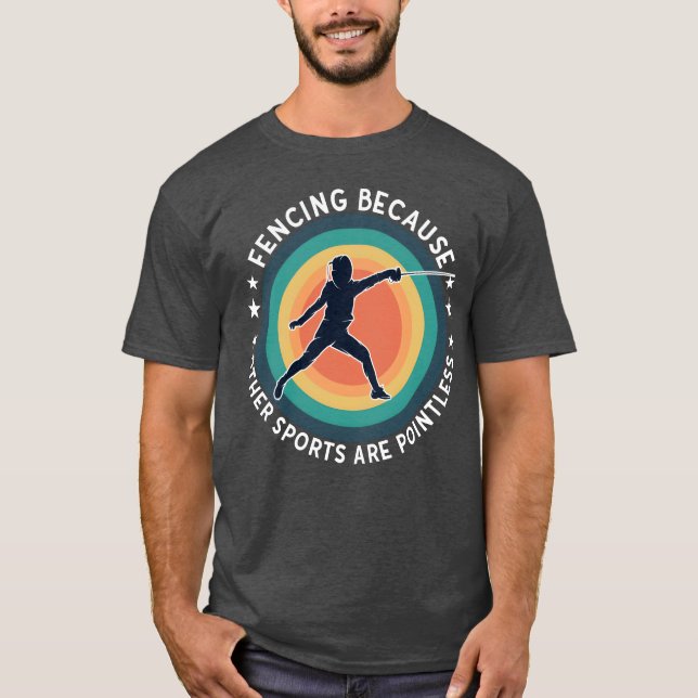 Camiseta Fencing Fencing Because Other Sports Are Pointless (Anverso)