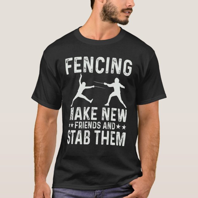 Camiseta Fencing Make New Friends And Stab Them Funny Fence (Anverso)
