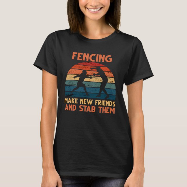 Camiseta Fencing Make New Friends And Stab Them T- (Anverso)