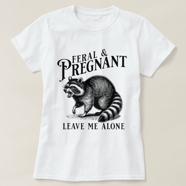 Camiseta Feral Y Embarazo Me Dejan Solo Humor De Embarazo (Diseño del anverso)