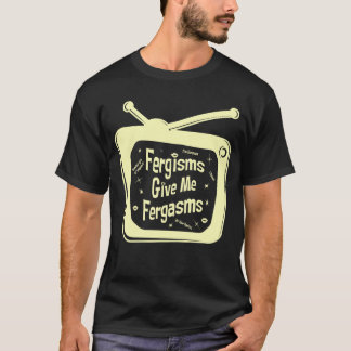 Camiseta Fergismos Me Dan Fergasms
