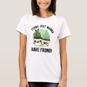 Camiseta Ferns Sólo quiere tener una planta divertida