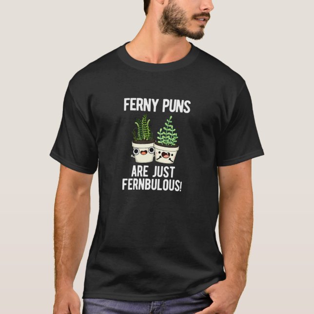 Camiseta Ferny Puns Son Sólo La Planta Fernbullosa Pun Dark (Anverso)