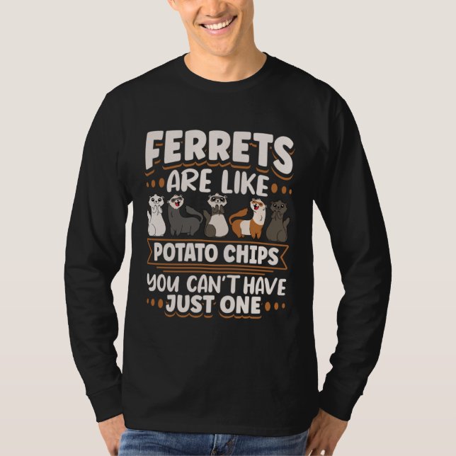 Camiseta Ferret Ferrets Are Like Potatoe Chips You Can t Ha (Anverso)